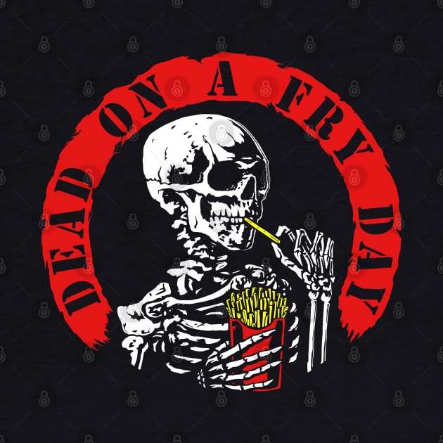 Dead On A Fry Day (tattered small) by The Meat Dumpster